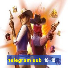 telegram sub 16 18